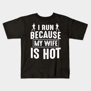 I Run Because My Wife Is Hot Kids T-Shirt